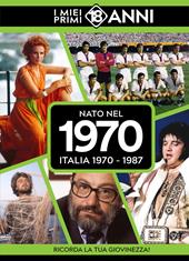 Nato nel 1970. Italia 1970-1987. I miei primi 18 anni