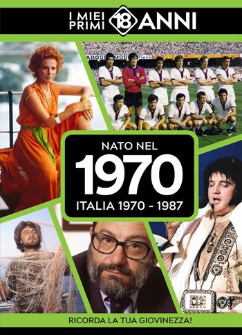 Nato nel 1970. Italia 1970-1987. I miei primi 18 anni  - Libro TDM Publishing 2025 | Libraccio.it