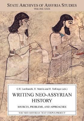 Writing Neo-Assyrian History  - Libro The Neo-Assyrian Text Corpus Project, State Archives of Assyria Studies | Libraccio.it