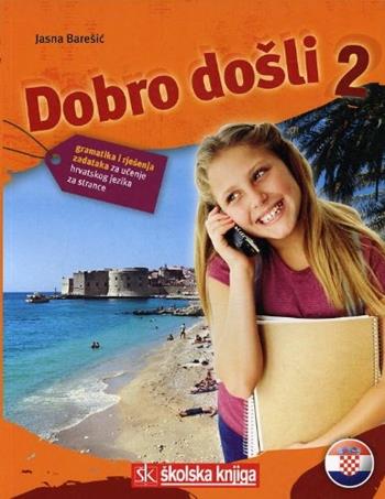 Dobro dosli. Gramatika i rjesenja zadataka. Per le Scuole superiori. Vol. 2 - Jasna Baresic - Libro Skolska Knjiga 2007 | Libraccio.it