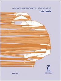 Non ho intenzione di lamentarmi - Luis Landa - Libro Edicola Edizioni 2013, Media Hora | Libraccio.it