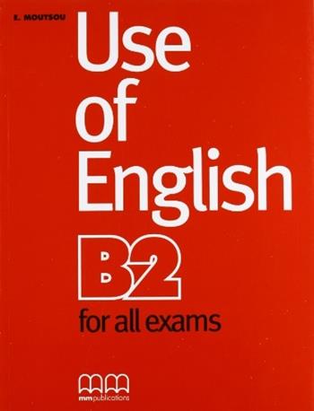 Use of english for all exams. B2. - E. Moutsou - Libro MM Publications 2009 | Libraccio.it