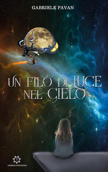 Un filo di luce nel cielo - Gabriele Pavan - Libro Genesis Publishing 2019 | Libraccio.it