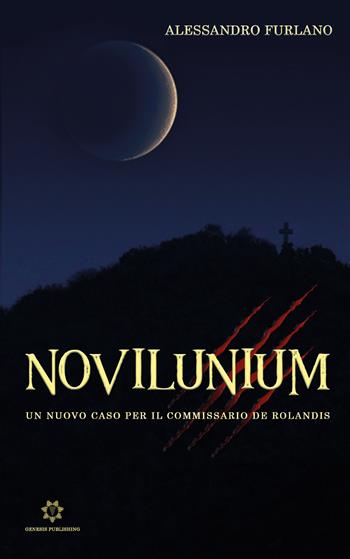 Novilunium. Un nuovo caso per il Commissario De Rolandis - Alessandro Furlano - Libro Genesis Publishing 2019 | Libraccio.it
