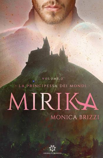 Mirika. La principessa dei mondi. Vol. 2 - Monica Brizzi - Libro Genesis Publishing 2019 | Libraccio.it