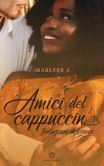 Amici del cappuccino. Tentazioni deliziose - Marlyse J. - Libro Genesis Publishing 2020 | Libraccio.it