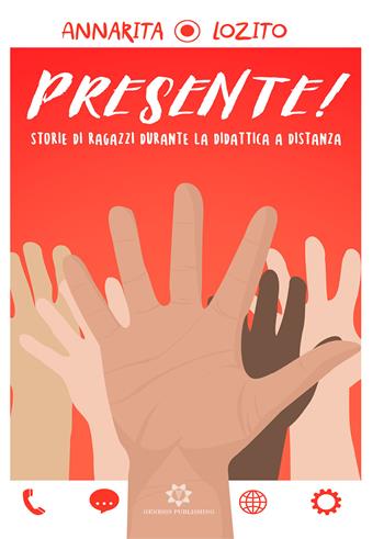 Presente! Storie di ragazzi durante la didattica a distanza - Annarita Lozito - Libro Genesis Publishing 2020 | Libraccio.it