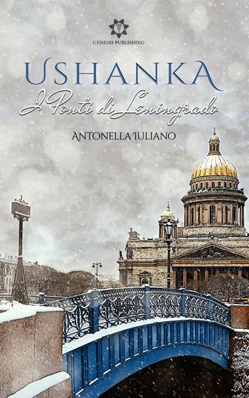 Ushanka. I ponti di Leningrado - Antonella Iuliano - Libro Genesis Publishing 2021 | Libraccio.it