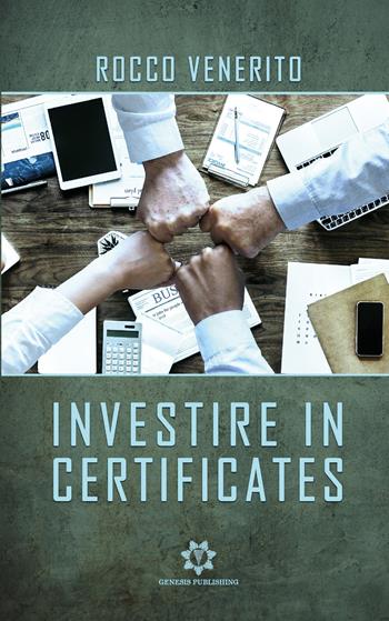 Investire in certificates - Rocco Venerito - Libro Genesis Publishing 2021 | Libraccio.it