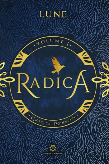 Radica. Ciclo dei podestati. Vol. 1 - Lune - Libro Genesis Publishing 2021 | Libraccio.it