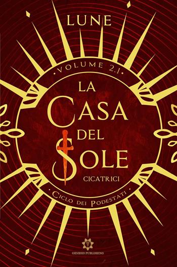 Cicatrici. Ciclo dei podestati. Vol. 2.1: La casa del sole - Lune - Libro Genesis Publishing 2021 | Libraccio.it