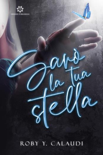 Sarò la tua stella - Roby Y. Calaudi - Libro Genesis Publishing 2022 | Libraccio.it