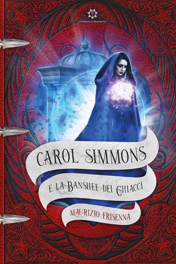 Carol Simmons e la Banshee dei Ghiacci - Maurizio Frisenna - Libro Genesis Publishing 2022 | Libraccio.it