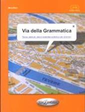 Via della grammatica. Teoria, esercizi, test e materiale autentico per stranieri-elementare-intermedio (A1-A2)
