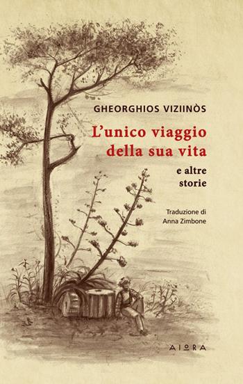 L' unico viaggio della sua vita e altre storie - Gheórghios Viziinós - Libro Aiora 2011 | Libraccio.it