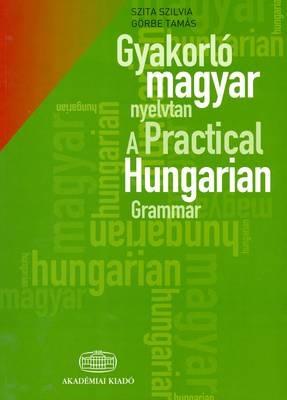 A Practical Hungarian Grammar - S. Szita, T. Gorbe - Libro Akademiai Kiado | Libraccio.it
