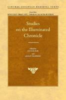 Studies on the Illuminated Chronicle  - Libro Central European University Press, Central European Medieval Texts - CEU Press | Libraccio.it