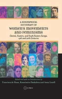 A Biographical Dictionary of Women's Movements and Feminisms  - Libro Central European University Press | Libraccio.it