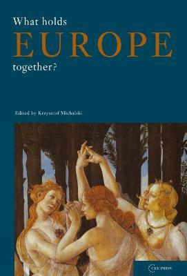What Holds Europe Together? - Krzysztof Michalski - Libro Central European University Press, Conditions of European Solidarity | Libraccio.it
