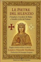 Le pietre del silenzio. I templari, i cavalieri di Malta e l'eredità civile del nolano
