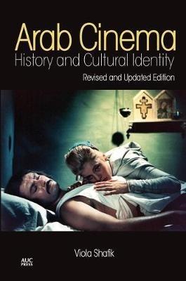 Arab Cinema - Viola Shafik - Libro The American University in Cairo Press | Libraccio.it