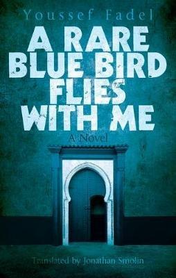A Rare Blue Bird Flies with Me - Youssef Fadel - Libro The American University in Cairo Press | Libraccio.it