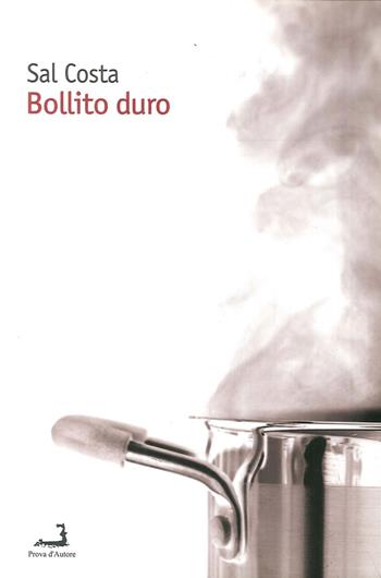 Bollito duro - Sal Costa - Libro Prova d'Autore 2017, Sale d'attesa | Libraccio.it