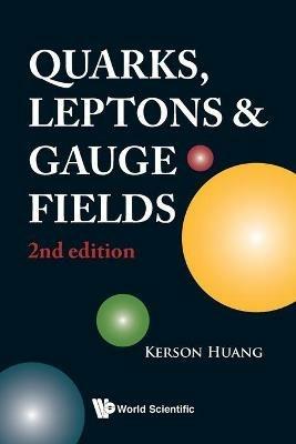 Quarks, Leptons And Gauge Fields (2nd Edition) - Kerson Huang - Libro World Scientific Publishing Co Pte Ltd | Libraccio.it