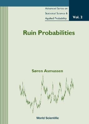 Ruin Probabilities - Soren Asmussen - Libro World Scientific Publishing Co Pte Ltd, Advanced Series on Statistical Science & Applied Probability | Libraccio.it