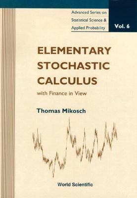 Elementary Stochastic Calculus, With Finance In View - Thomas Mikosch - Libro World Scientific Publishing Co Pte Ltd, Advanced Series on Statistical Science & Applied Probability | Libraccio.it