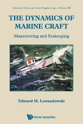 Dynamics Of Marine Craft, The: Maneuvering And Seakeeping - Edward M Lewandowski - Libro World Scientific Publishing Co Pte Ltd, Advanced Series On Ocean Engineering | Libraccio.it