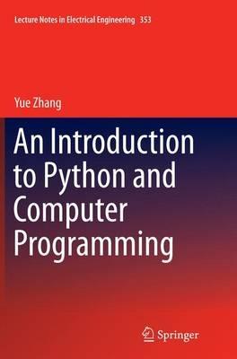 An Introduction to Python and Computer Programming - Yue Zhang - Libro Springer Verlag, Singapore, Lecture Notes in Electrical Engineering | Libraccio.it