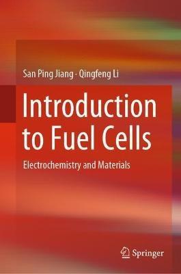 Introduction to Fuel Cells - San Ping Jiang, Qingfeng Li - Libro Springer Verlag, Singapore | Libraccio.it