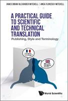Practical Guide To Scientific And Technical Translation, A: Publishing, Style And Terminology - James Brian Alexander Mitchell, Anca Irina Florescu-mitchell - Libro World Scientific Publishing Co Pte Ltd | Libraccio.it