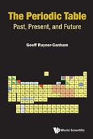 Periodic Table, The: Past, Present, And Future - Geoff Rayner-canham - Libro World Scientific Publishing Co Pte Ltd | Libraccio.it