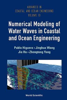 Numerical Modeling Of Water Waves In Coastal And Ocean Engineering - Pablo Higuera, Jinghua Wang, Jie Hu - Libro World Scientific Publishing Co Pte Ltd, Advances In Coastal And Ocean Engineering | Libraccio.it