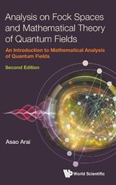 Analysis On Fock Spaces And Mathematical Theory Of Quantum Fields: An Introduction To Mathematical Analysis Of Quantum Fields