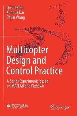 Multicopter Design and Control Practice - Quan Quan, Xunhua Dai, Shuai Wang - Libro Springer Verlag, Singapore | Libraccio.it