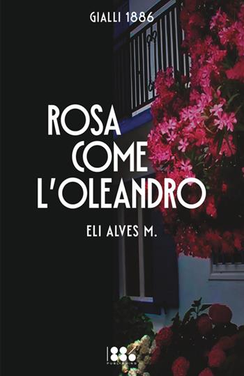Rosa come l'oleandro - Eli Alves M - Libro 1886 Publishing 2025 | Libraccio.it