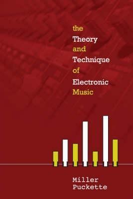 Theory And Techniques Of Electronic Music, The - Miller Puckette - Libro World Scientific Publishing Co Pte Ltd | Libraccio.it