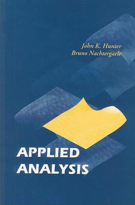 Applied Analysis - John K Hunter, Bruno Nachtergaele - Libro World Scientific Publishing Co Pte Ltd | Libraccio.it