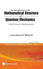 Introduction To The Mathematical Structure Of Quantum Mechanics, An: A Short Course For Mathematicians (2nd Edition)