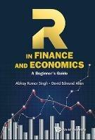 R In Finance And Economics: A Beginner's Guide - Abhay Kumar Singh, David Edmund Allen - Libro World Scientific Publishing Co Pte Ltd | Libraccio.it