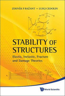 Stability Of Structures: Elastic, Inelastic, Fracture And Damage Theories - Zdenek P Bazant, Luigi Cedolin - Libro World Scientific Publishing Co Pte Ltd | Libraccio.it