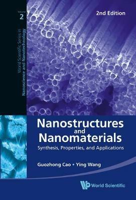 Nanostructures And Nanomaterials: Synthesis, Properties, And Applications (2nd Edition) - Guozhong Cao, Ying (Jane) Wang - Libro World Scientific Publishing Co Pte Ltd, World Scientific Series in Nanoscience and Nanotechnology | Libraccio.it