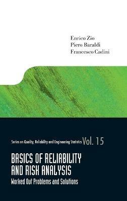 Basics Of Reliability And Risk Analysis: Worked Out Problems And Solutions - Enrico Zio, Piero Baraldi, Francesco Cadini - Libro World Scientific Publishing Co Pte Ltd, Series on Quality, Reliability and Engineering Statistics | Libraccio.it