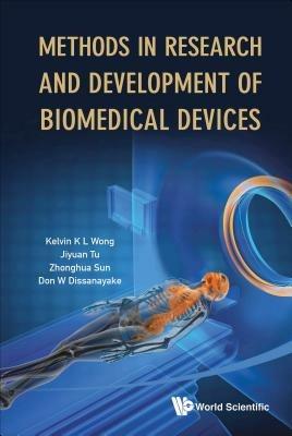 Methods In Research And Development Of Biomedical Devices - Kelvin Kian Loong Wong, Jiyuan Tu, Zhong-hua Sun - Libro World Scientific Publishing Co Pte Ltd | Libraccio.it
