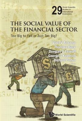 Social Value Of The Financial Sector, The: Too Big To Fail Or Just Too Big?  - Libro World Scientific Publishing Co Pte Ltd, World Scientific Studies in International Economics | Libraccio.it