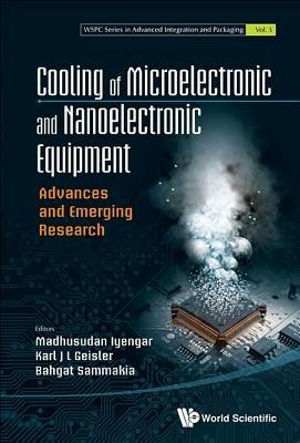 Cooling Of Microelectronic And Nanoelectronic Equipment: Advances And Emerging Research  - Libro World Scientific Publishing Co Pte Ltd, Wspc Series In Advanced Integration And Packaging | Libraccio.it