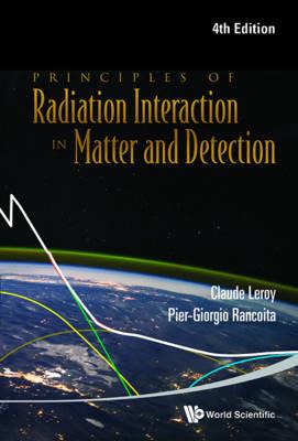 Principles Of Radiation Interaction In Matter And Detection (4th Edition) - Pier-giorgio Rancoita, Claude Leroy - Libro World Scientific Publishing Co Pte Ltd | Libraccio.it